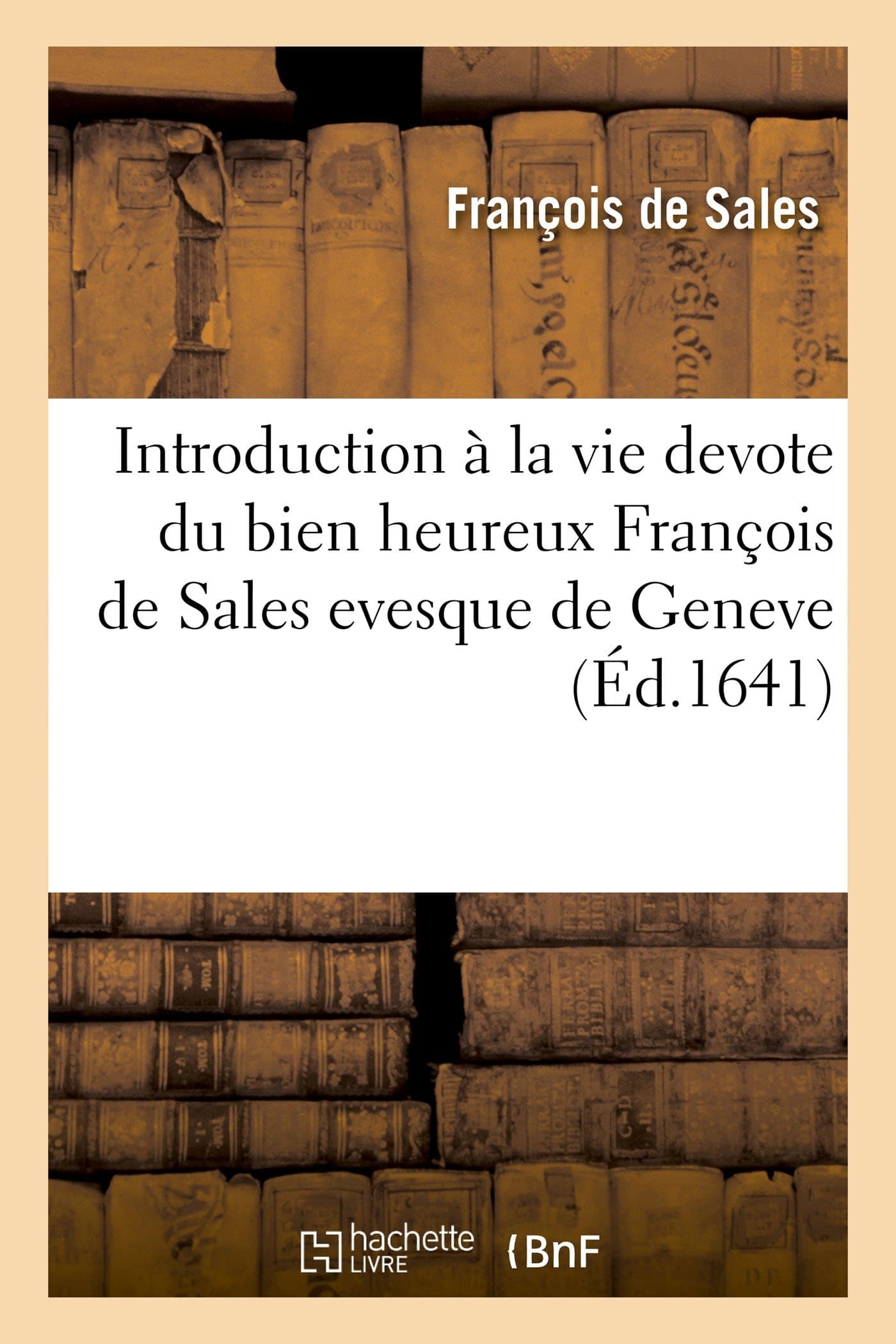 Introduction à la vie devote du bien heureux François de Sales evesque de Geneve